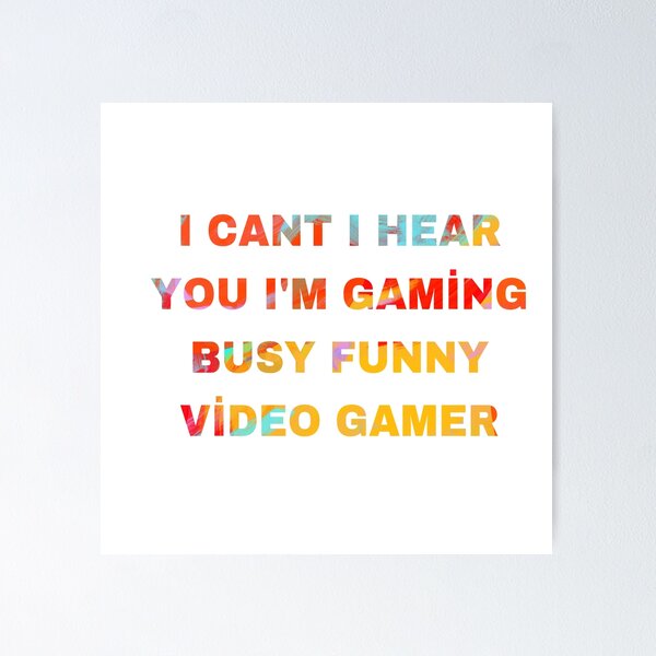 Item preview, I Cant Hear You Im Gaming Busy Funny Video Gamer designed and sold by LACKHEDA.
