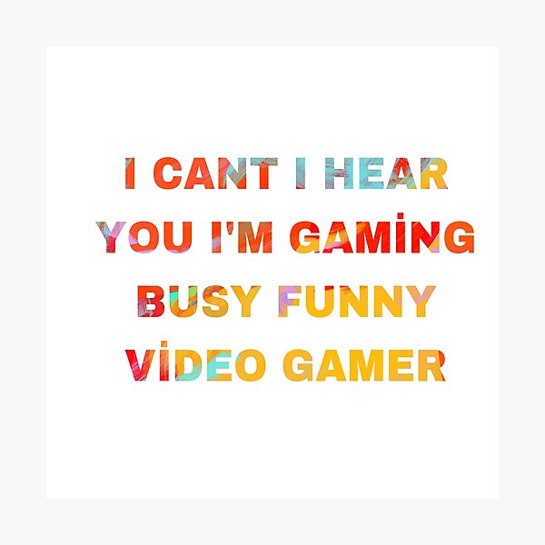 Item preview, I Cant Hear You Im Gaming Busy Funny Video Gamer designed and sold by LACKHEDA.