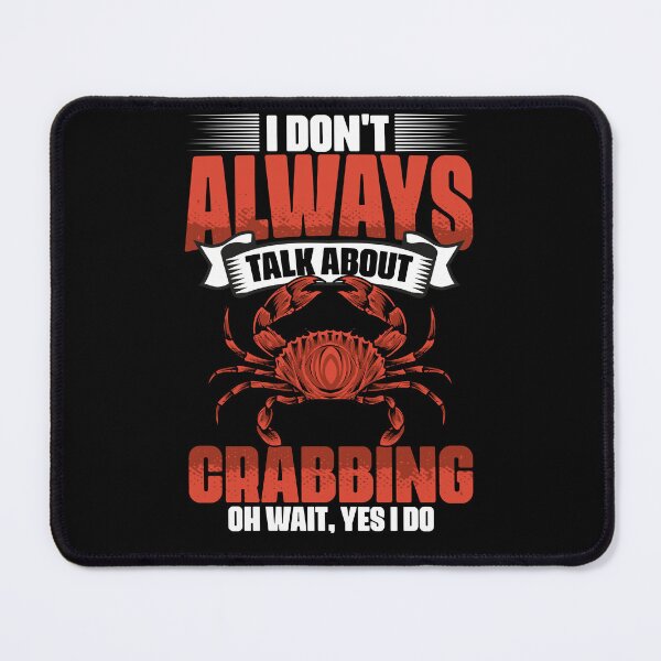 Item preview, I Don't Always Talk About Funny Crabbing For Crab Fishermen designed and sold by Nessshirts.