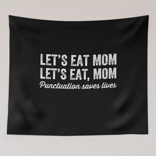 Item preview, Let's eat mom, let's eat, mom punctuation saves lives - funny teacher designed and sold by Captain Mood.