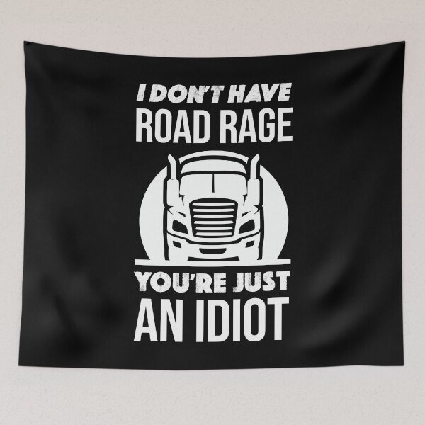 Item preview, I Don't Have Road Rage You're Just An idiot Funny Trucker designed and sold by JackCurtis1991.