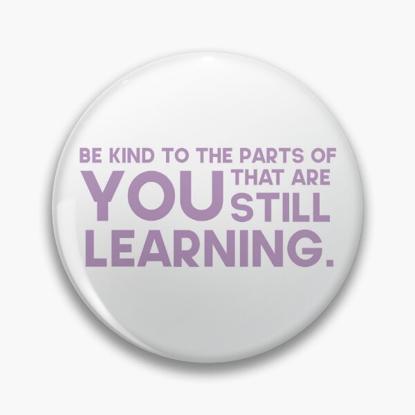 Item preview, Be kind to the parts of you that are still learning. designed and sold by GMM Designs.