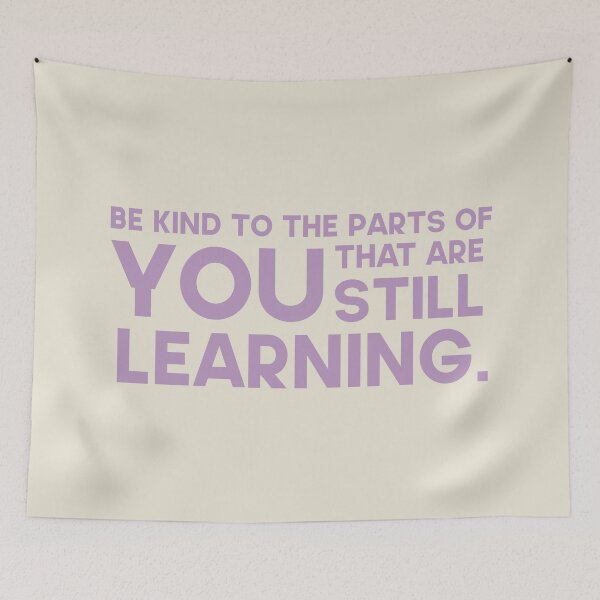Item preview, Be kind to the parts of you that are still learning. designed and sold by GMM Designs.