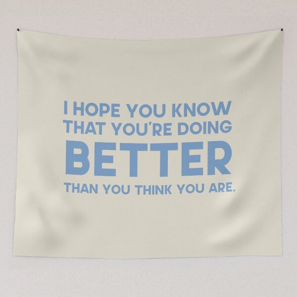 Item preview, I hope you know that you're doing better than you think you are. designed and sold by GMM DESIGNS.