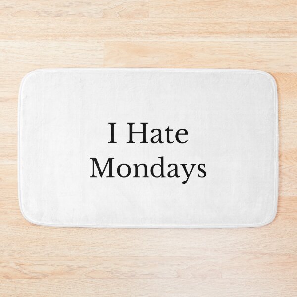 Item preview, I hate Mondays designed and sold by Meeseeeks.
