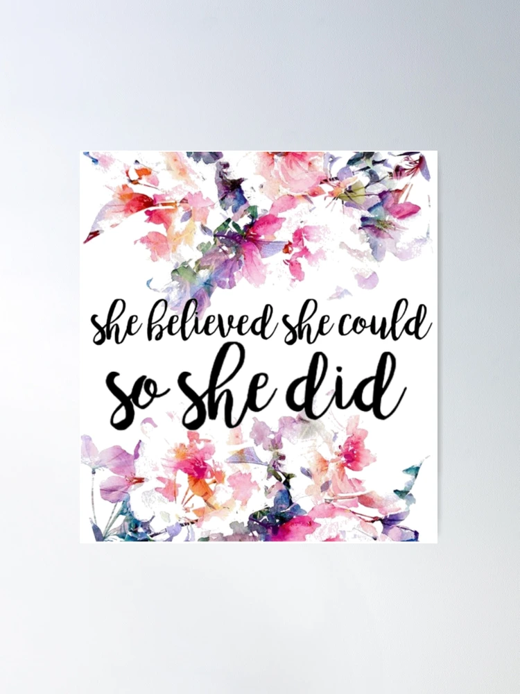 She Believed She Redbubble Nicole Poster Bagniefski Did So Floral\