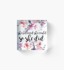 She Believed She Could So She Did Floral Acrylic Block
