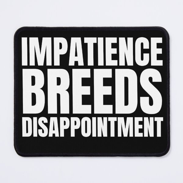 Item preview, Impatience Breeds Disappointment - and Other Sayings that are True designed and sold by babyrage.