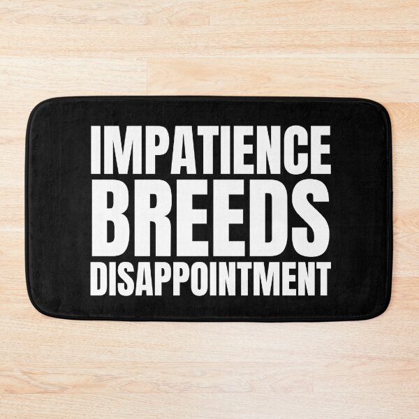 Item preview, Impatience Breeds Disappointment - and Other Sayings that are True designed and sold by babyrage.
