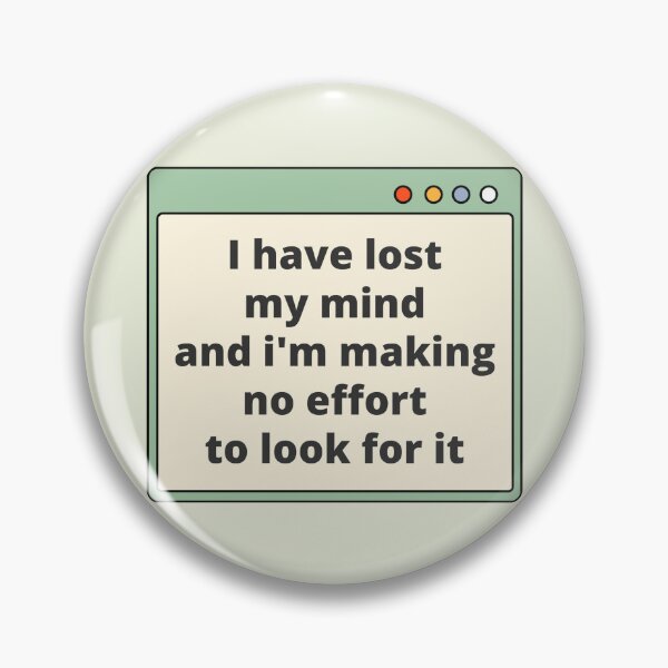 Item preview, I have lost my mind and I'm making no effort to look for it — Daily Reminder, Motivational, Quote designed and sold by CROWNLIGHT.