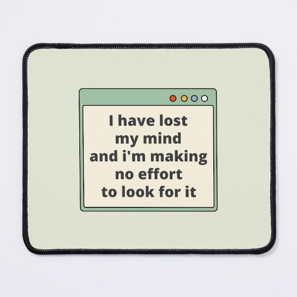 Item preview, I have lost my mind and I'm making no effort to look for it — Daily Reminder, Motivational, Quote designed and sold by CROWNLIGHT.