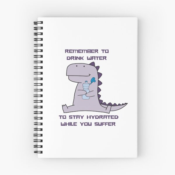 Item preview, Dino - Remember to drink water, to stay hydrated while you suffer designed and sold by Meeseeeks.