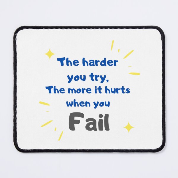Item preview, The harder you try, the more it hurts when you fail designed and sold by Meeseeeks.