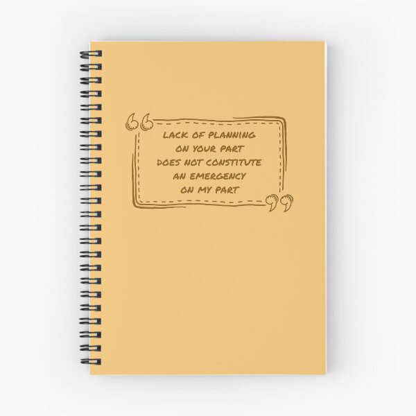 Item preview, A Lack Of Planning On Your Part Does Not Constitute An Emergency On My Part designed and sold by ismdesigner.