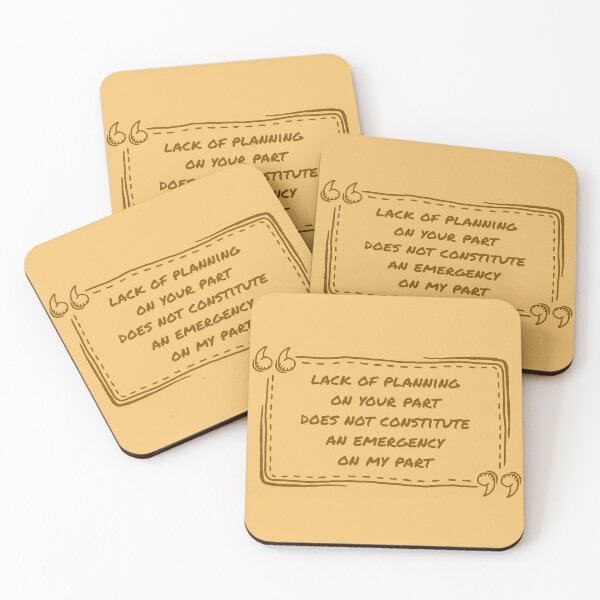 Item preview, A Lack Of Planning On Your Part Does Not Constitute An Emergency On My Part designed and sold by ismdesigner.