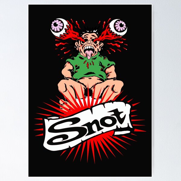 Snot Posters for Sale | Redbubble