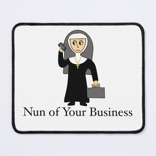 Item preview, Nun of Your Business designed and sold by bradenjay99.