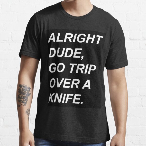 go trip over a knife meaning