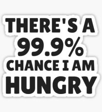 there is 99.9% chance i am hungry Sticker