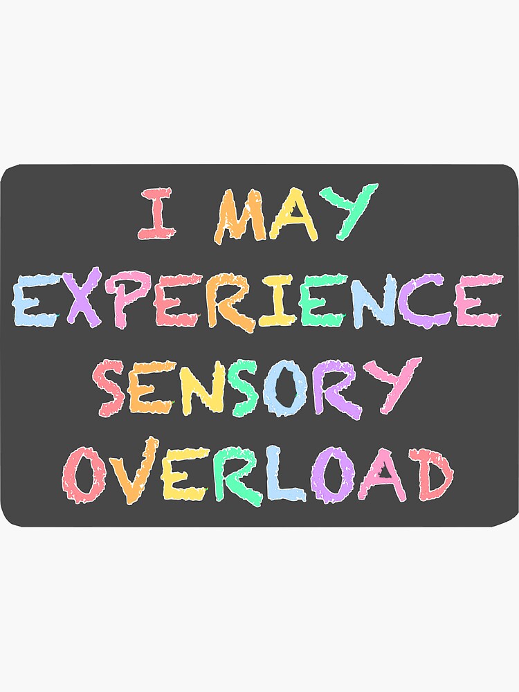 "I may experience sensory overload" Sticker for Sale by FroggyInk