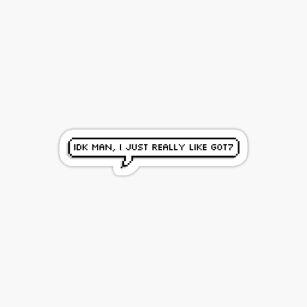 Idk man, I just really like GOT7 Sticker