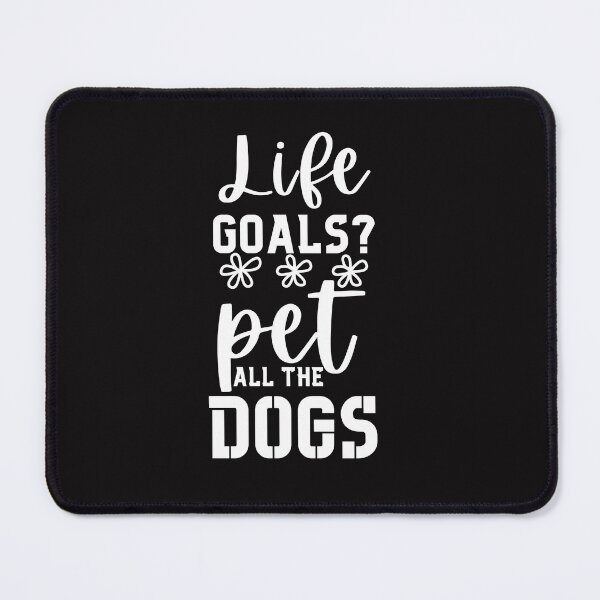 Item preview, Life Goals? Pet a Dog, Dog Lover, Animal Lover, Dog Owner, Dog Mom Typography Quote designed and sold by thedazzlingmonk.