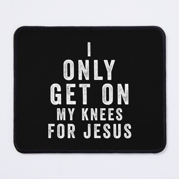 Item preview, I only get on my knees for jesus - Christian designed and sold by happy gift art.