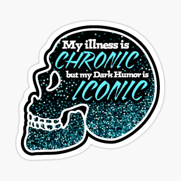 Item preview, My Illness is Chronic but my Dark Humor is Iconic designed and sold by SquidlyCo.