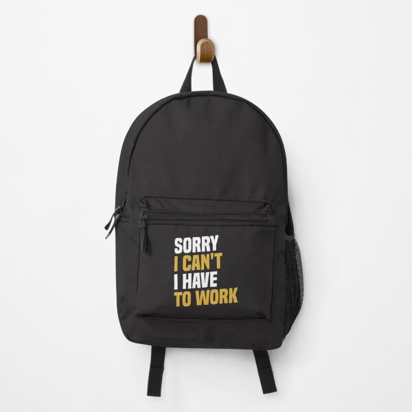 Item preview, Sorry I Can't, I Have To Work - Funny Work designed and sold by cidolopez.