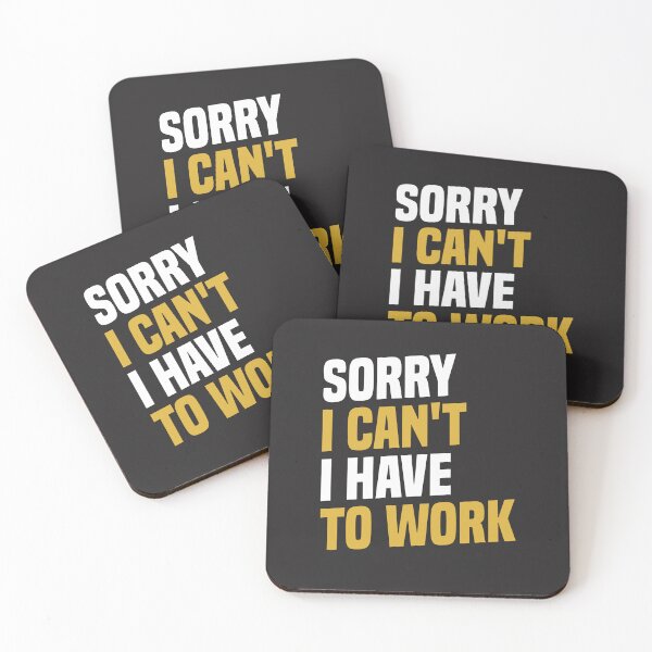 Item preview, Sorry I Can't, I Have To Work - Funny Work designed and sold by cidolopez.