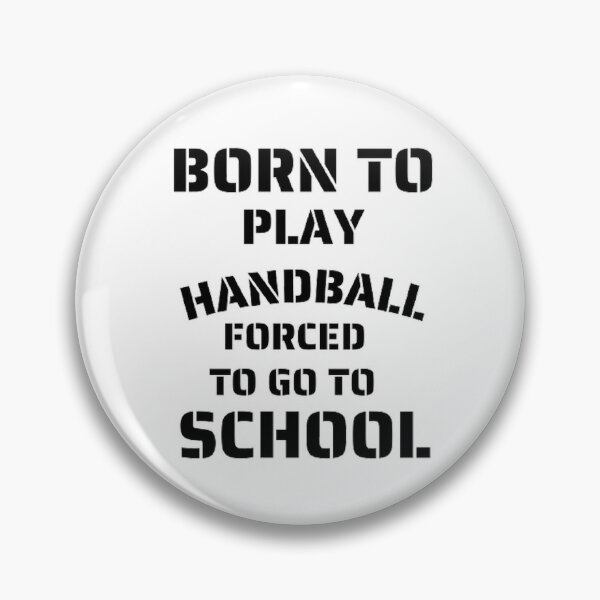 Item preview, Born to play handball forced to go to school designed and sold by Hammy97.
