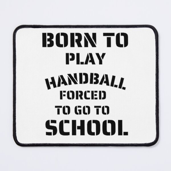 Item preview, Born to play handball forced to go to school designed and sold by Hammy97.
