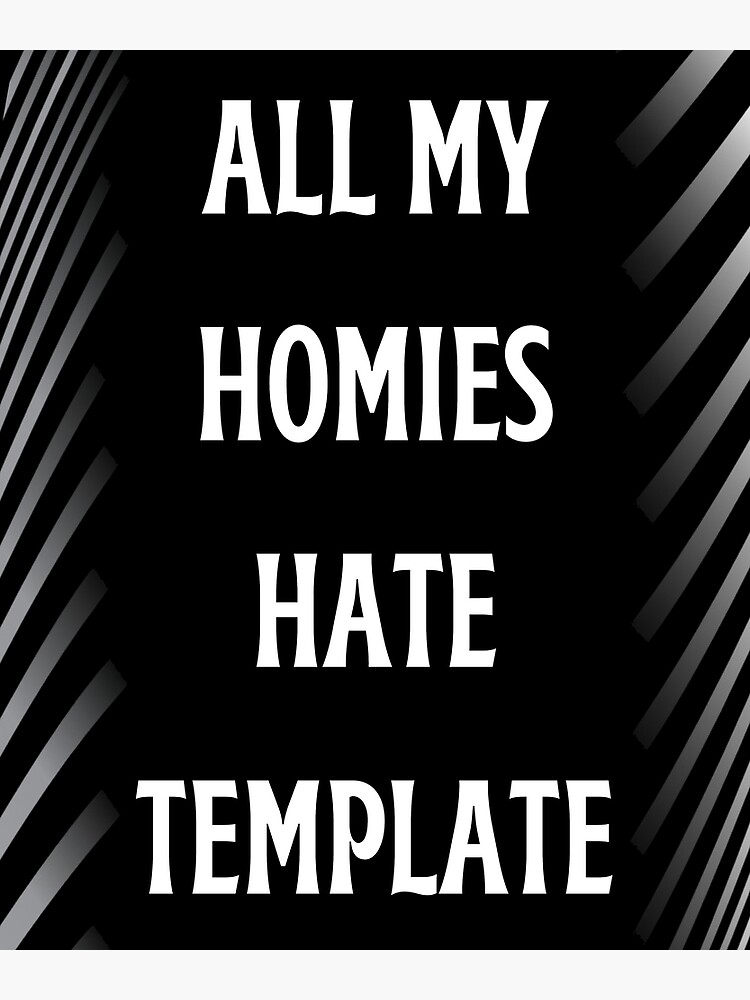 all-my-homies-hate-template-poster-for-sale-by-handsome-youth-redbubble