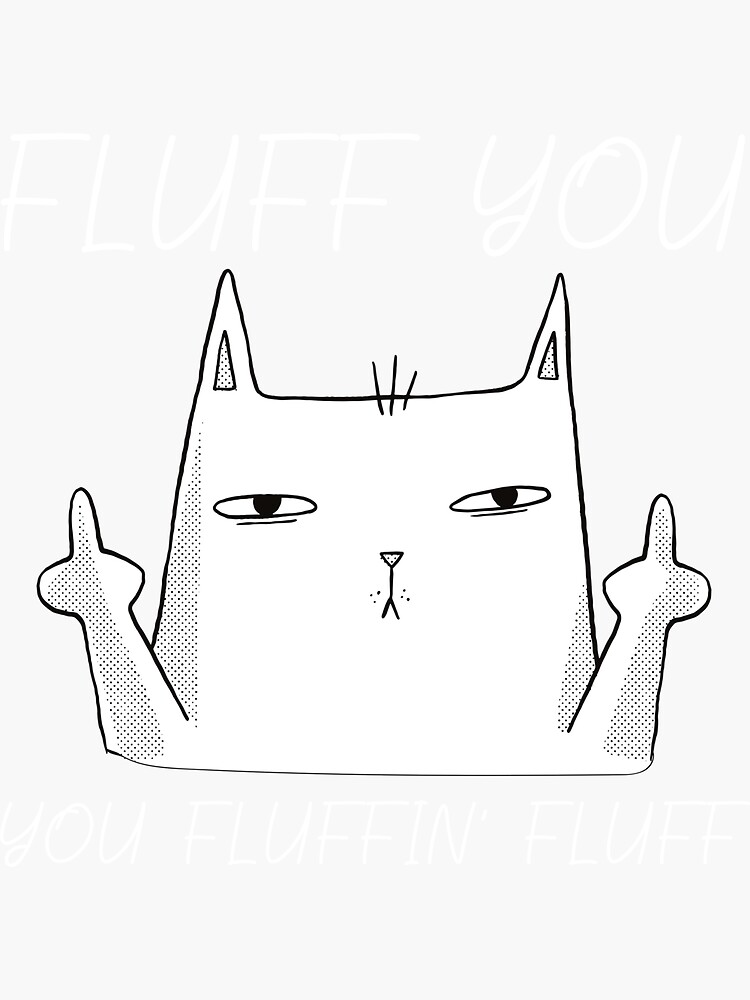 "Fluff You Cat Finger You Fluffin Fluff" Sticker for Sale by Lasstieg