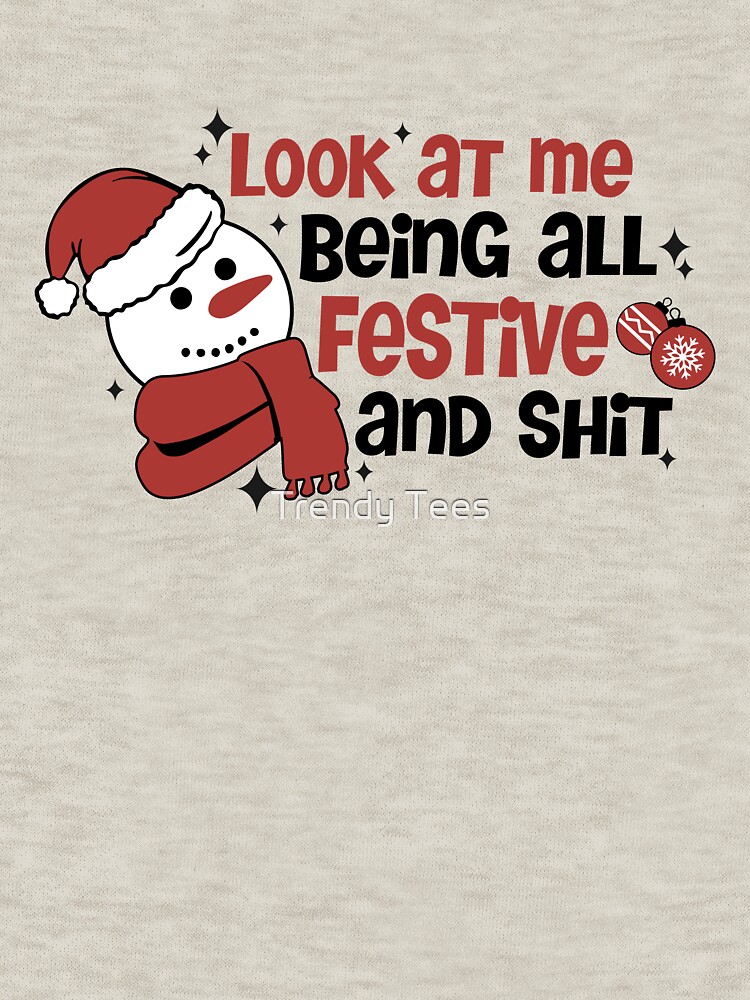 Look At Me Being All Festive And Shit Funny Christmas Quotes 2024 Essential T Shirt for Sale by Trendy Tees Redbubble