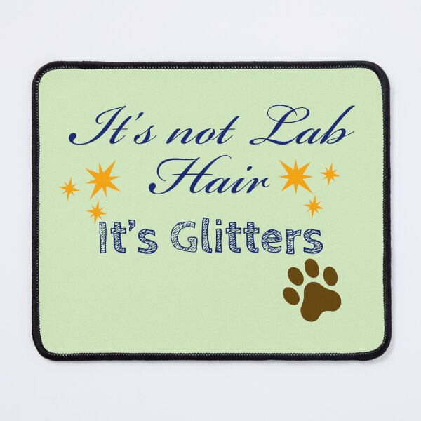 Item preview, It’s not Lab Hair, It’s Glitters. designed and sold by StandStrong786.
