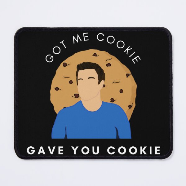 Item preview, Got Me Cookie, GAVE YOU COOKIE New Girl Nick Quote designed and sold by Marlowvelous.