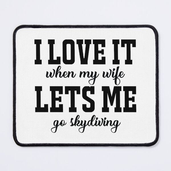 Item preview, I Love it when my wife, lets me go skydiving designed and sold by HarriPaloma.