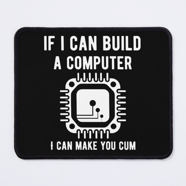 Item preview, If I Can Build A Computer I Can Make You Cum designed and sold by med-sp-shop5.