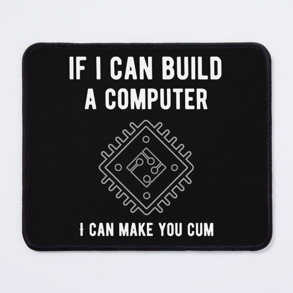 Item preview, If I Can Build A Computer I Can Make You Cum designed and sold by med-sp-shop5.