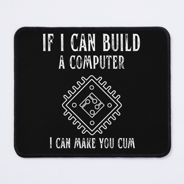 Item preview, If I Can Build A Computer I Can Make You Cum designed and sold by med-sp-shop5.