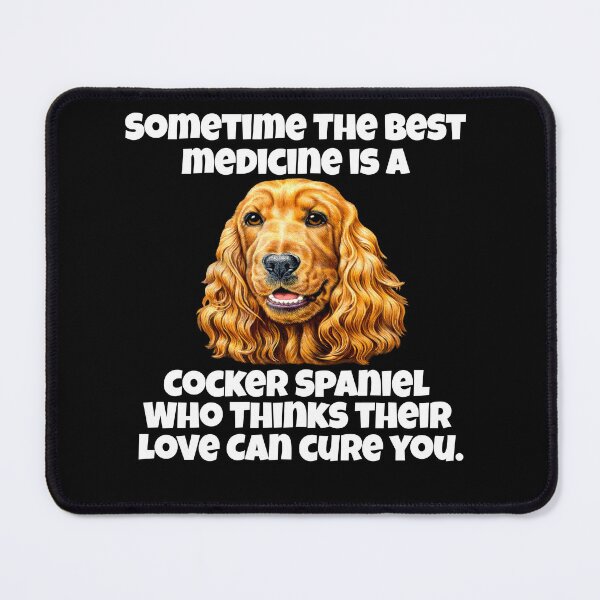 Item preview, Cocker Spaniel Dog Owner Sometime The Best Medicine Is A Cocker Spaniel Who Thinks Their Love Can Cure You designed and sold by fantasticdesign.