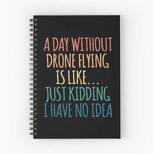 Item preview, A Day Without Drone Flying Is Like Just Kidding I Have No Idea designed and sold by kindxinn.