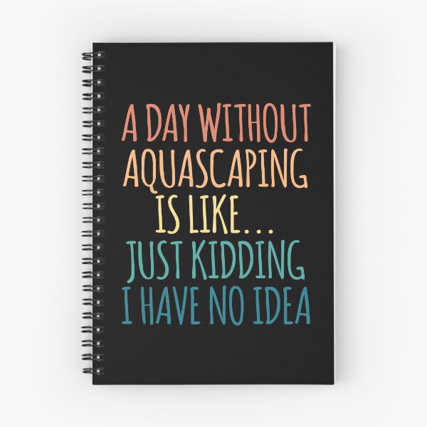 Item preview, A Day Without Aquascaping Is Like Just Kidding I Have No Idea designed and sold by kindxinn.