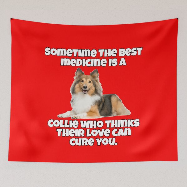 Item preview, Collie Dog Lovers Sometime The Best Medicine Is A Collie Who Thinks Their Love Can Cure You designed and sold by fantasticdesign.