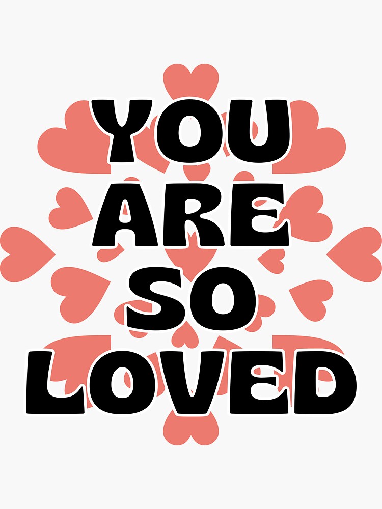 "You Are So Loved" Sticker for Sale by RajAgrahari Redbubble