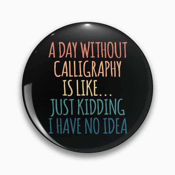 Item preview, A Day Without Calligraphy Is Like Just Kidding I Have No Idea designed and sold by kindxinn.