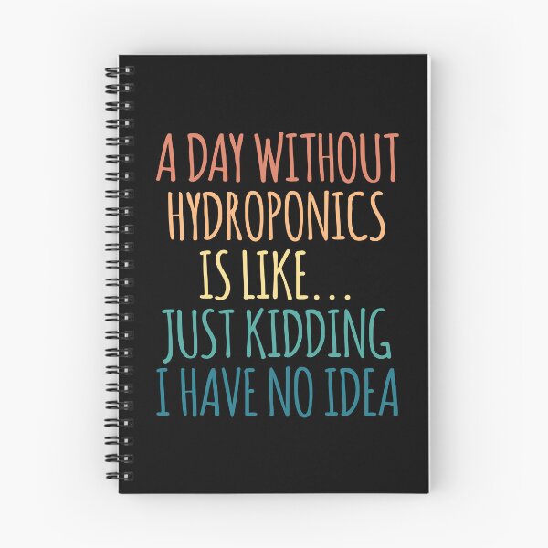 Item preview, A Day Without Hydroponics Is Like Just Kidding I Have No Idea designed and sold by kindxinn.