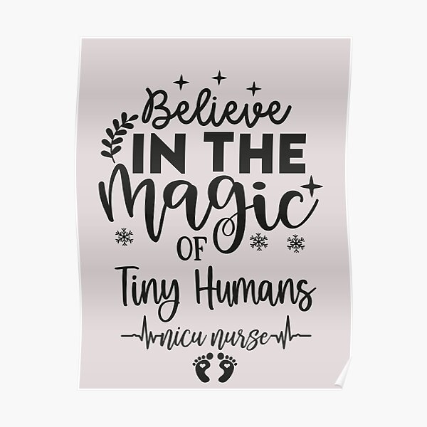 Believe In The Magic Of Tiny Humans Nicu Nurse Gifts Nicu Nurse Appreciation Tiny Humans