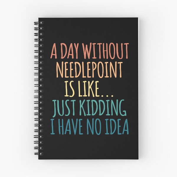 Item preview, A Day Without Needlepoint Is Like Just Kidding I Have No Idea designed and sold by kindxinn.